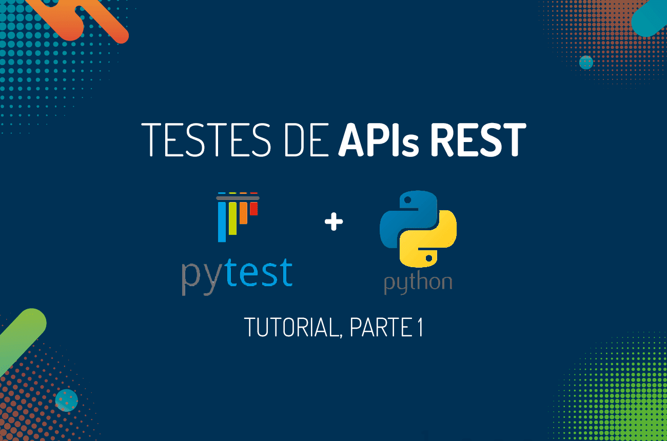 Testes de APIs REST com Python e Pytest, Parte 1