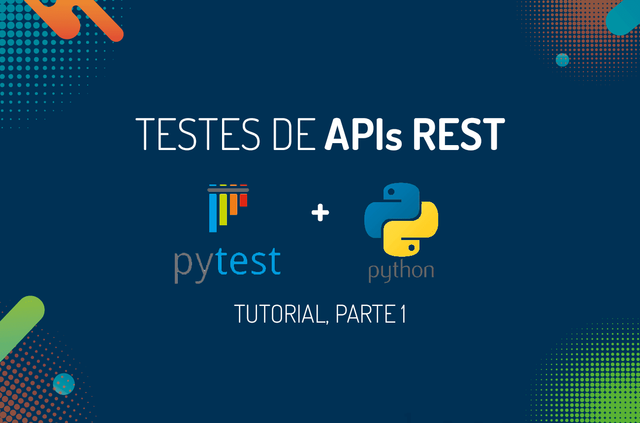Testes de APIs REST com Python e Pytest, Parte 1 | Zup Innovation