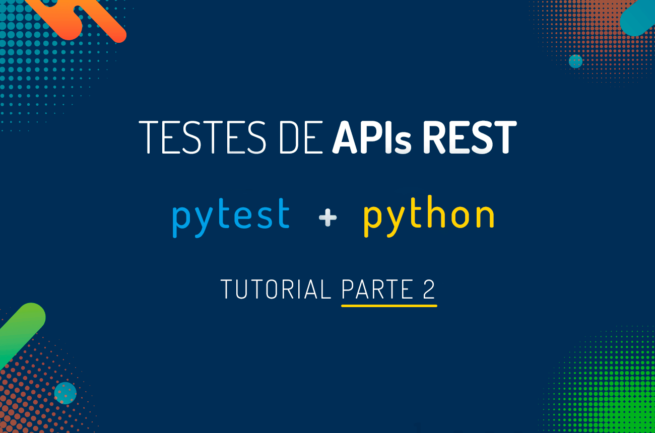 Testes de APIs REST com Python e Pytest, Parte 2