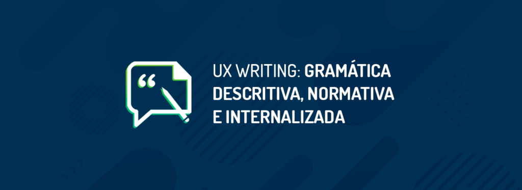 Imagem capa do conteúdo UX Writing: gramática internalizada, com um fundo azul e um ícone de um quadrado escrito: UX Writing: Gramática descritiva, normativa e internalizada