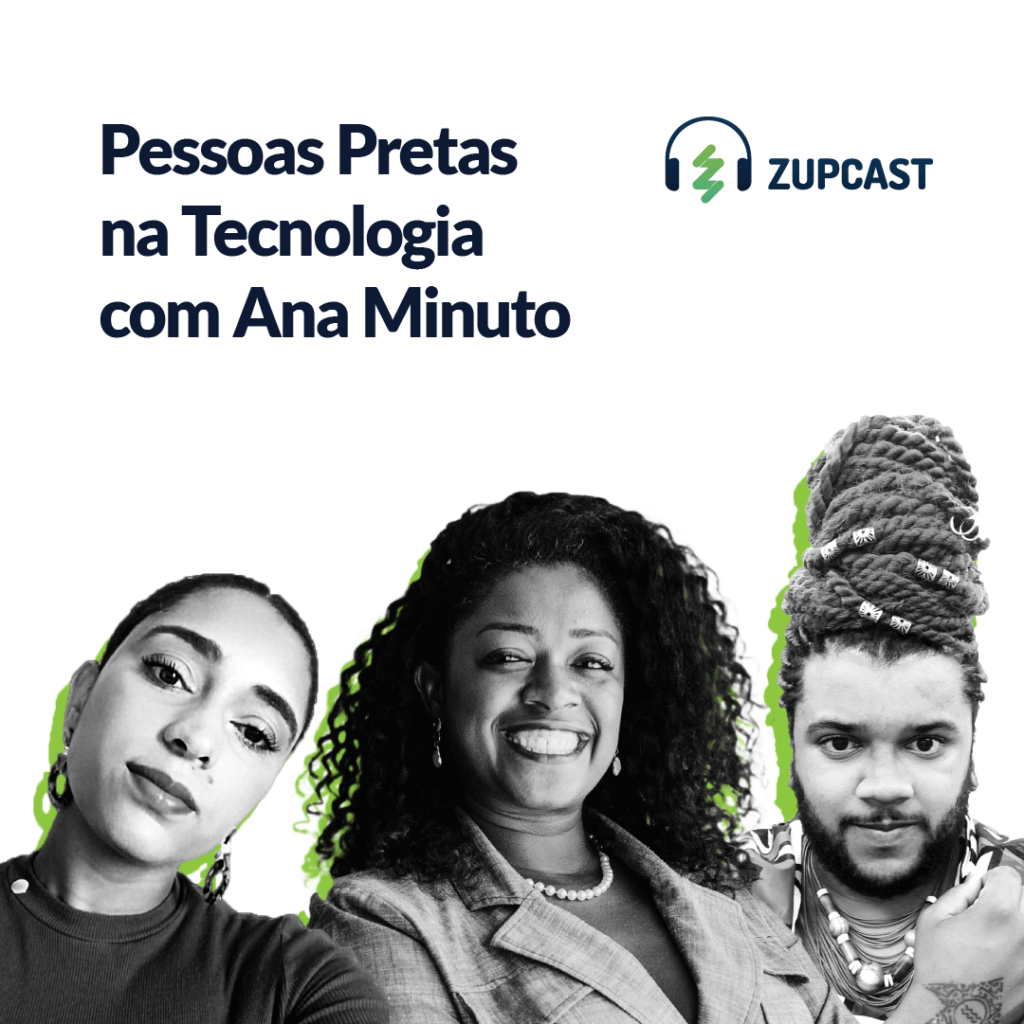 Capa do Zupcast "Pessoas pretas na tecnologia" com a especialista Ana Minuto ao centro, e Liliane e Rafael ao lado.