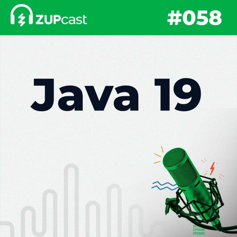 Java 19: Na parte superior da imagem está uma linha verde em que está "ZupCast" e o logo da Zup dentro de um fone de ouvido. Do outro lado está "#058". Logo abaixo em um fundo cinza está escrito "JAVA 19" e há um microfone verde no canto inferior direito.