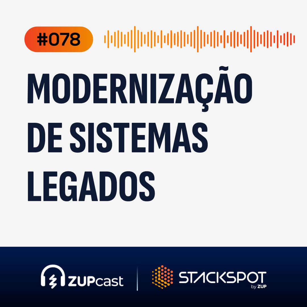#78 - Modernização de sistemas legados - tudo o que você precisa saber